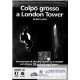 Colpo Grosso a London Tower